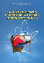 Okładka książki Uzależnienie młodzieży od internetu jako problem wychowawczy i moralny