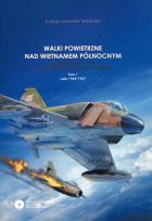 Okładka książki Walki powietrzne nad Wietnamem Północnym w latach 1965-1968 na tle operacji Rolling Thunder Tom 1