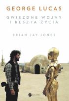 Okładka książki George Lucas. Gwiezdne wojny i reszta życia