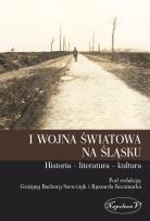 Okładka książki I wojna światowa na Śląsku Historia literatura kultura