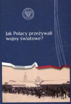 Okładka książki Jak Polacy przeżywali wojny światowe?