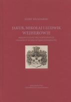Okładka książki Jakub Mikołaj i Ludwik Wejherowie - mężowie stanu Prus Królewskich i dowódcy wojskowi Rzeczypospolitej