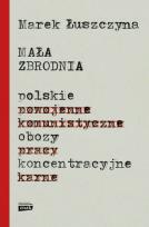 Okładka książki Mała zbrodnia Polskie obozy koncentracyjne