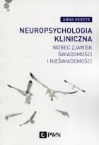 Okładka książki Neuropsychologia kliniczna wobec zjawisk świadomości i nieświadomości