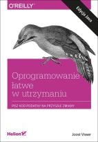 Okładka książki Oprogramowanie łatwe w utrzymaniu Pisz kod podatny na przyszłe zmiany
