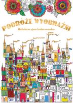 Okładka książki Podróże wyobraźni relaksacyjna kolorowanka