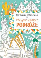 Okładka książki Połącz kropki. Podróże. TAJEMNICZE KOLOROWANKI