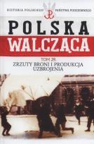 Okładka książki Polska Walcząca Tom 29 Zrzuty broni i produkcja uzbrojenia