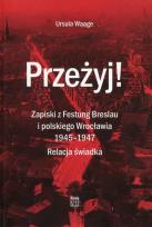 Okładka książki Przeżyj Zapiski z Festung Breslau i polskiego Wrocławia 1945-1947