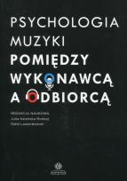 Okładka książki Psychologia muzyki Pomiędzy wykonawcą a odbiorcą