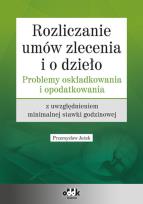 Okładka książki Rozliczanie umów zlecenia i o dzieło - problemy oskładkowania i opodatkowania z uwzględnieniem minim