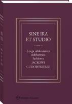 Okładka książki Sine ira et studio Księga jubileuszowa dedykowana Sędziemu Jackowi Gudowskiemu