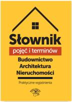 Okładka książki Słownik pojęć i terminów. Budownictwo, architektura, nieruchomości - praktyczne wyjaśnienia