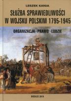 Okładka książki Służba sprawiedliwości w Wojsku Polskim 1795-1945