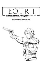 Okładka książki STAR WARS. ŁOTR 1. GWIEZDNE WOJNY HISTORIE. KOLOROWANKI ARTYSTYCZNE