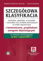 Okładka książki Szczegółowa klasyfikacja dochodów, wydatków, przychodów i rozchodów oraz środków pochodzących ze źródeł zagranicznych z komentarzem, przykładami, uwagami objaśniającymi ze zmianami obowiązującymi od dnia 1 stycznia 2017 r. (z suplementem elektronicznym)