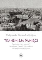 Okładka książki Transmisja pamięci Działacze „sfery pamięci” i przekaz o Kresach Wschodnich we współczesnej Polsce