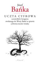 Okładka książki Uczta cyfrowa uczestników kongresu zwołanego do Wieży Babel w sprawie cyfrowej nicości wiedzy