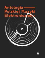 Okładka książki Antologia Polskiej Muzyki Elektronicznej+ 2CD