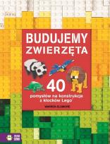 Okładka książki Budujemy zwierzęta. 40 pomysłów na konstrukcje z klocków Lego