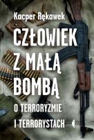 Okładka książki Człowiek z małą bombą.O terroryzmie i terrorystach