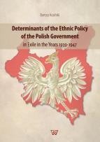Okładka książki Determinants of the Ethnic Policy of the Polish Government in Exile in the years 1939-47