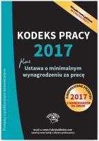 Okładka książki Kodeks pracy 2017 Ustawa o minimalnym wynagrodzeniu za pracę Ujednolicone przepisy z komentarzem