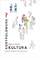 Okładka książki Kontrolowana (?) kultura. Etnografia krakowskich występów ulicznych