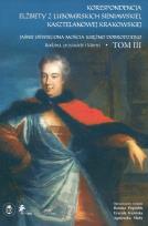 Okładka książki Korespondencja Elżbiety Lubomirskiej Sieniawskiej kasztelanowej krakowskiej Tom 3      Rodzina, przyjaciele i klienci (wybór)