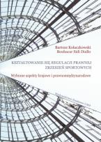 Okładka książki Kształtowanie się regulacji prawnej zrzeszeń sportowych. Wybrane aspekty krajowe i prawnomiędzynarod