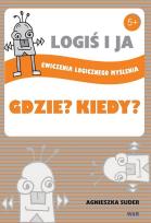 Okładka książki LOGIŚ I JA. Ćw. logicznego myśl. GDZIE? KIEDY?