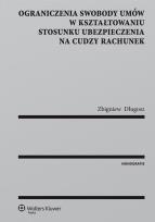Okładka książki Ograniczenia swobody umów w kształtowaniu stosunku ubezpieczenia na cudzy rachunek