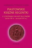 Okładka książki Piastowskie księżne regentki TW