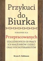 Okładka książki Przykuci do Biurka Poradnik dla przepracowanych