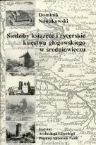 Okładka książki Siedziby książęce i rycerskie księstwa głogowskiego w średniowieczu