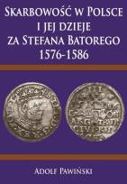 Okładka książki Skarbowość w Polsce i jej dzieje za Stefana Batorego 1576-1586