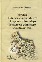 Okładka książki Słownik historyczno-geograficzny okręgu mirachowskiego komturstwa gdańskiego w średniowieczu