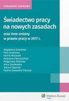 Okładka książki Świadectwo pracy na nowych zasadach oraz inne zmiany w prawie pracy w 2017 r