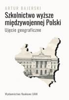 Okładka książki Szkolnictwo wyższe międzywojennej Polski. Ujęcie geograficzne