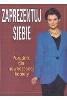 Okładka książki Zaprezentuj siebie Poradnik dla nowoczesnej kobiet