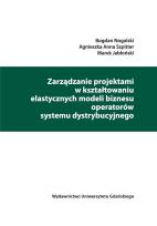 Okładka książki Zarządzanie projektami w kształtowaniu elastycznych modeli biznesu operatorów systemu dystrybucyjneg