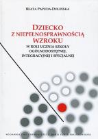Okładka książki Dziecko z niepełnosprawnością wzroku w roli ucznia szkoły ogólnodostępnej integracyjnej i specjalnej