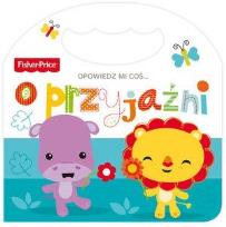 Okładka książki Fisher Price Opowiedz mi coś... o przyjaźni