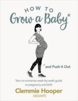 Okładka książki How to Grow a Baby and Push it Out