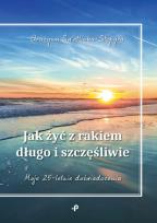 Okładka książki Jak żyć z rakiem długo i szczęśliwie
