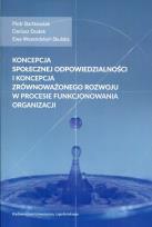 Okładka książki Koncepcja społecznej odpowiedzialności i koncepcja zrównoważonego rozwoju w procesie funkcjonowania organizacji
