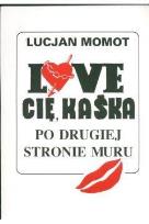 Okładka książki Love Cię Kaśka Po drugiej stronie muru