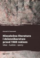 Okładka książki Niezależna literatura i dziennikarstwo przed 1989 rokiem