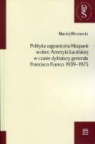 Okładka książki Polityka zagraniczna Hiszpanii wobec Ameryki Łacińskiej w czasie dyktatury generała Francisco Franco 1939-1975