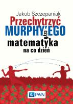 Okładka książki Przechytrzyć MURPHY’EGO czyli matematyka na co dzień